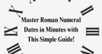 Roman Numeral Dates in Minutes with this simple Guide!