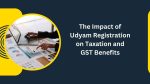 The Impact of Udyam Registration on Taxation and GST Benefits