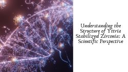 Understanding the Structure of Yttria Stabilized Zirconia A Scientific Perspective