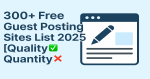 300+ Free Guest Posting Sites List 2025 [Quality✅Quantity❌]