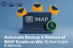 Automate Backup & Restore of IMAP Emails on Win 11 Best Scripts & Methods