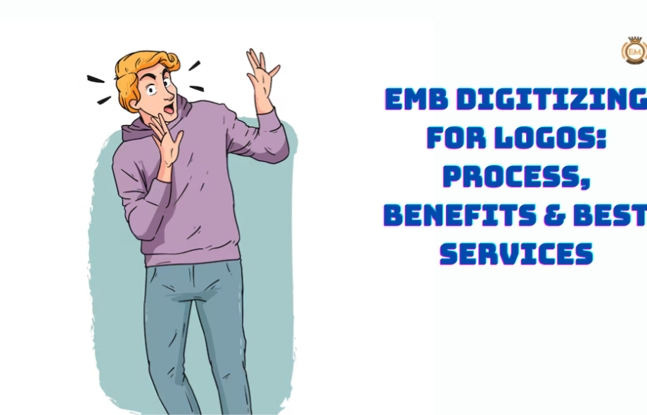 Emb Digitizing for Logos Process, Benefits & Best Services