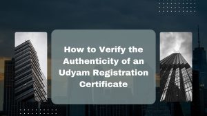 How to Verify the Authenticity of an Udyam Registration Certificate