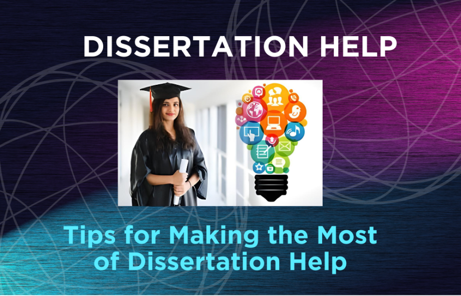 Tips for Making the Most of Dissertation Help