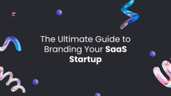 The Ultimate Guide to Branding Your SaaS Startup