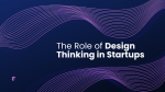 The Role of Design Thinking in Startups