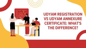Udyam Registration vs Udyam Annexure Certificate What's the difference