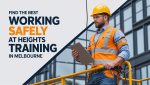 Find the Best Working Safely at Heights Training in Melbourne
