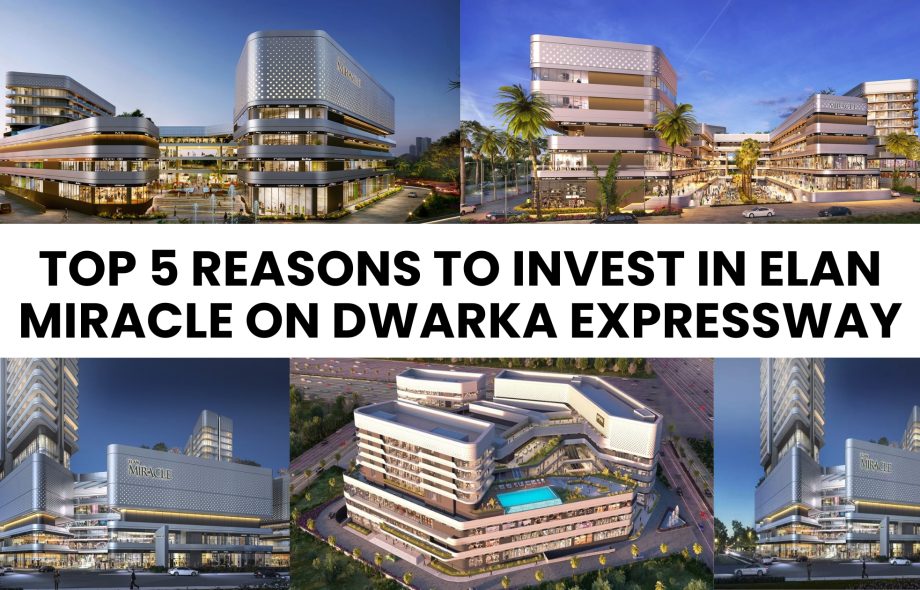 Top 5 Reasons to Invest in Elan Miracle on Dwarka Expressway